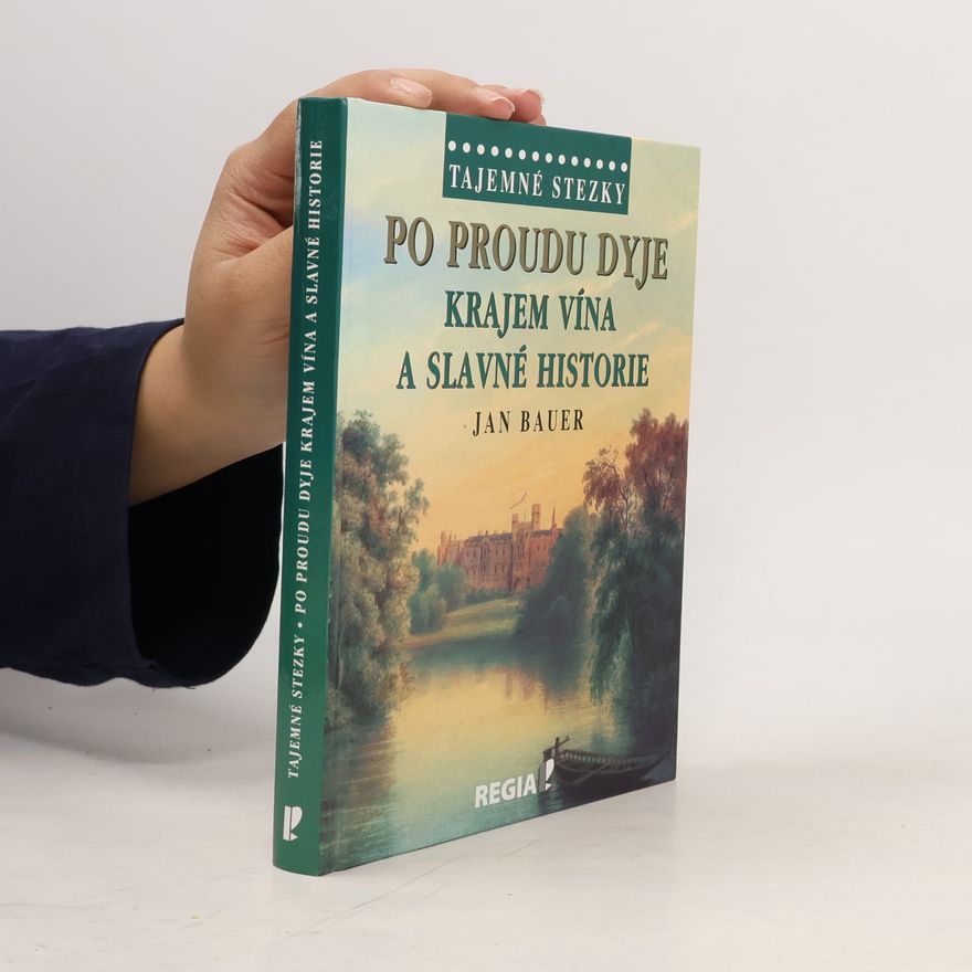 Jan Bauer Po proudu Dyje - Krajem vína a slavné historie
