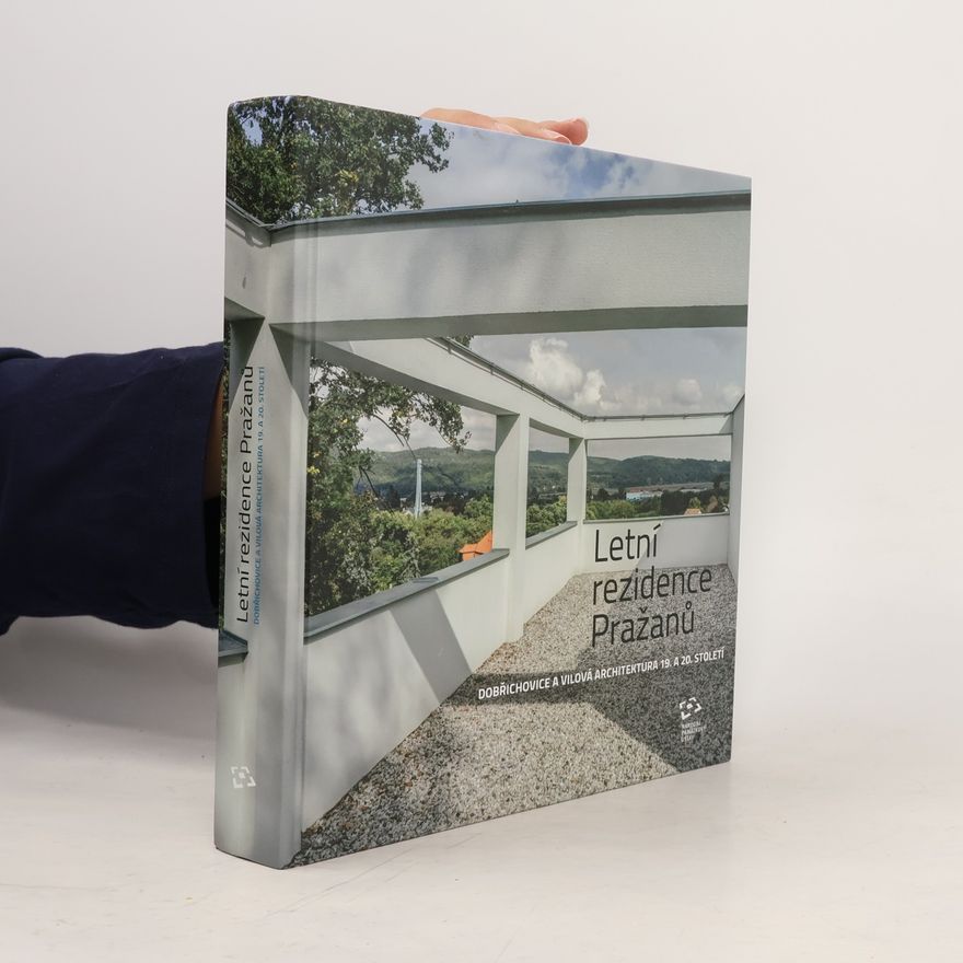 Šárka Koukalová Letní rezidence Pražanů: Dobřichovice a vilová architektura 19. a 20. století