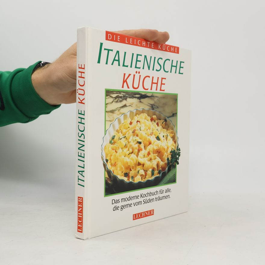 AA.VV. Italienische Küche : das moderne Kochbuch für alle, die gerne vom Süden träumen