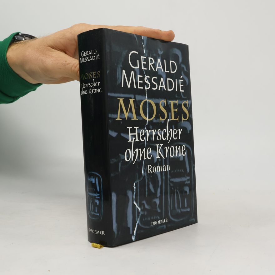 Gerald Messadié Moses. Herrscher ohne Krone.