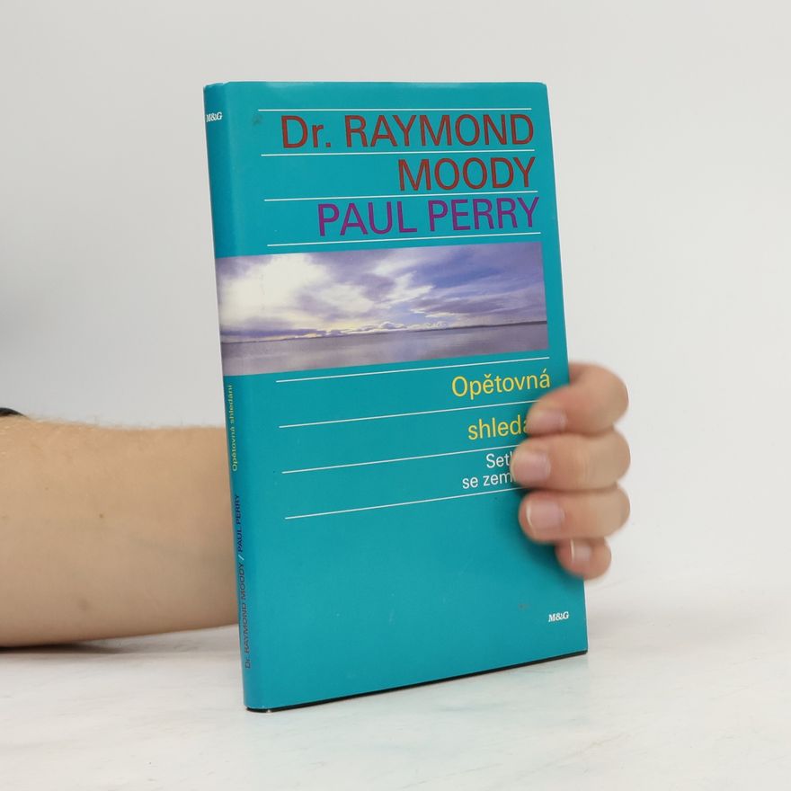 Raymond Moody Opětovná shledání : setkávání se zemřelými