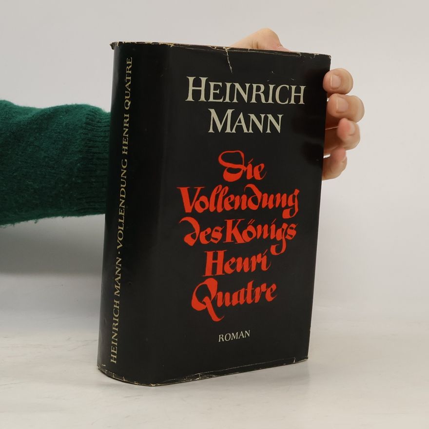 Heinrich Mann Die Vollendung des Königs Henri Quatre