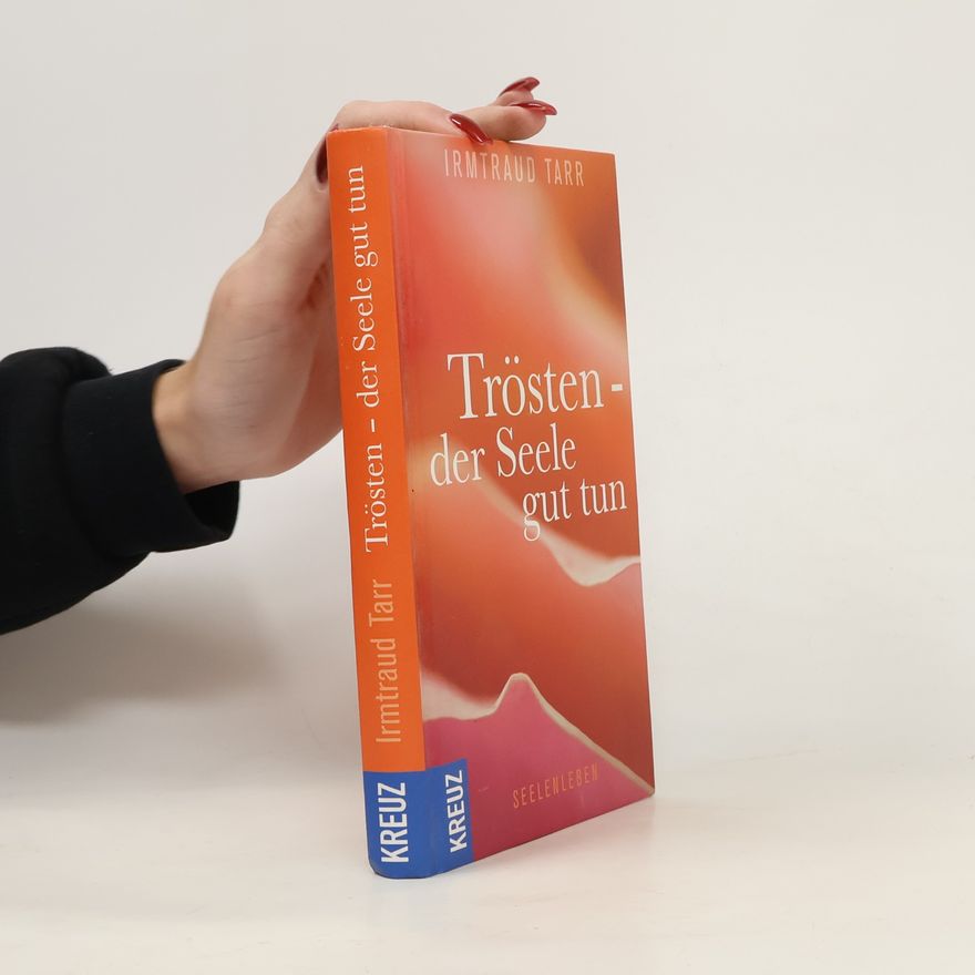 Irmtraud Tarr Trösten - der Seele gut tun