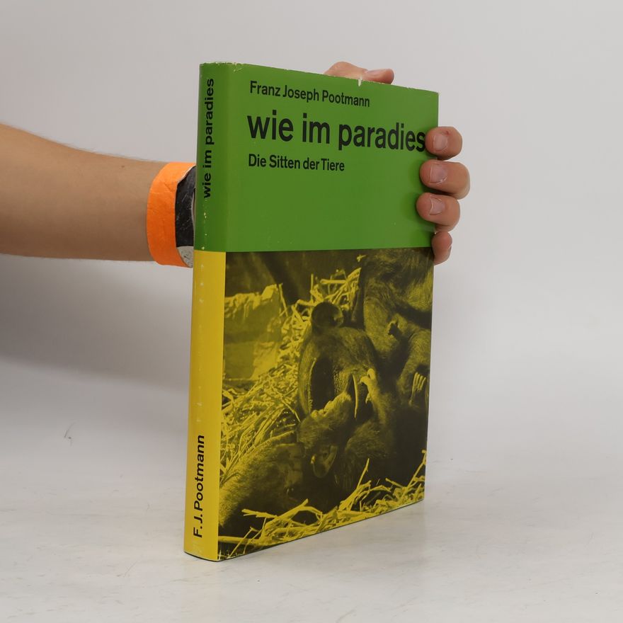 Franz Joseph Pootmann Wie im Paradies. Die Sitten der Tiere