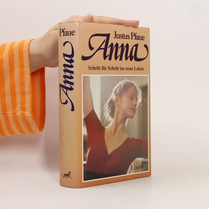 Justus Pfaue Anna. Schritt für Schritt ins neue Leben