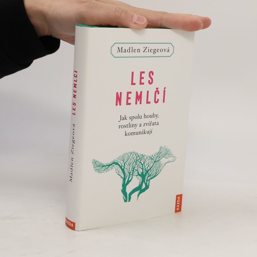 Madlen Ziege Les nemlčí : jak spolu houby, rostliny a zvířata komunikují