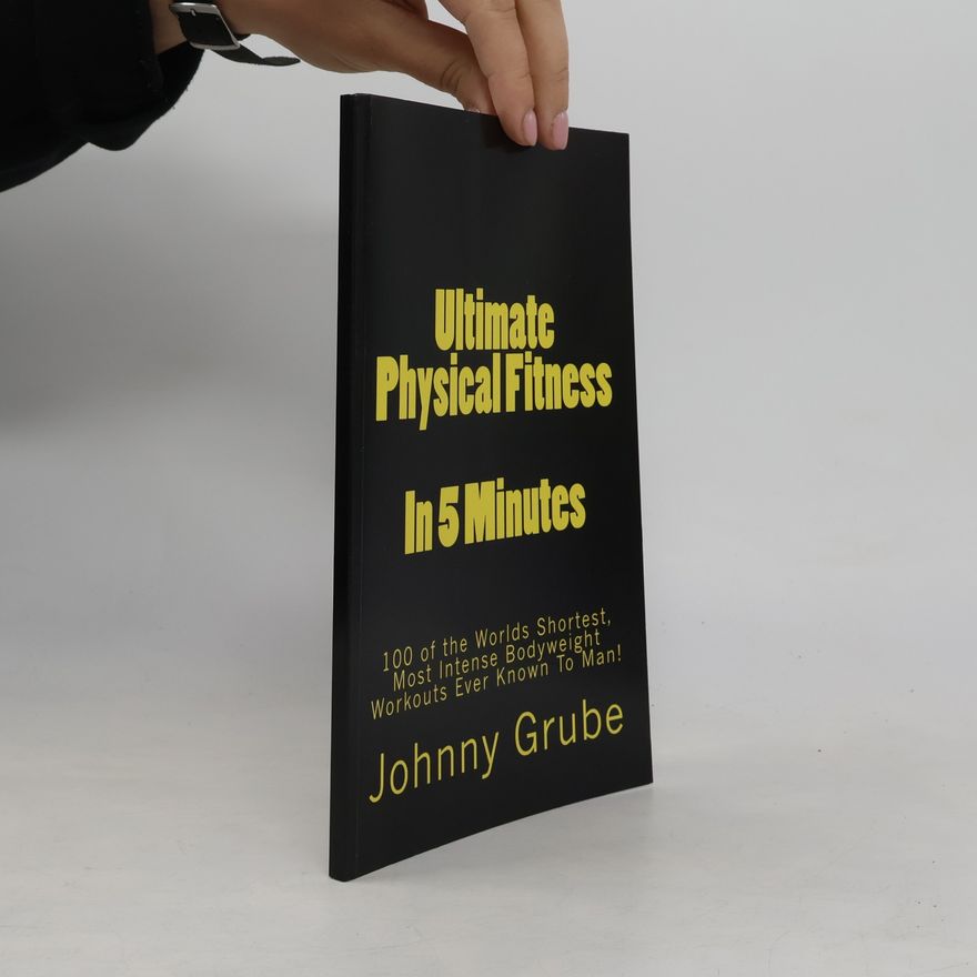 Johnny Grube Ultimate Physical Fitness in 5 Minutes