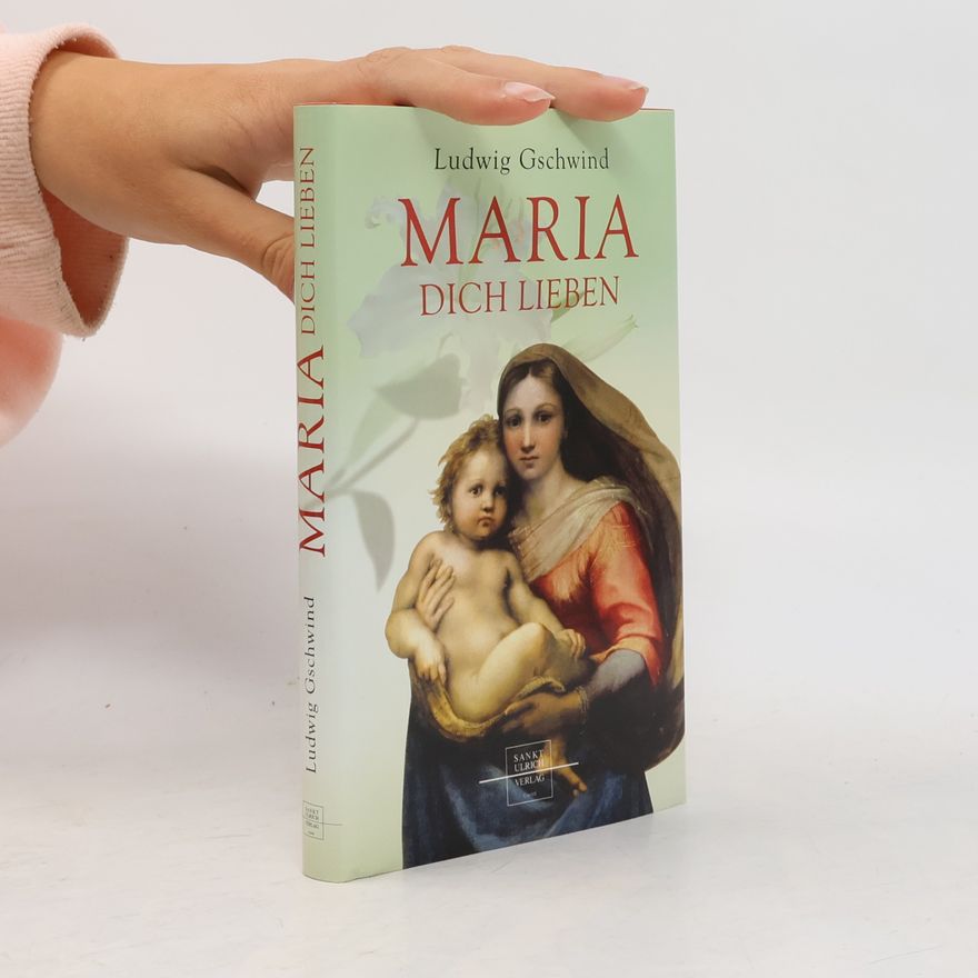 Ludwig Gschwind Maria - Dich Lieben