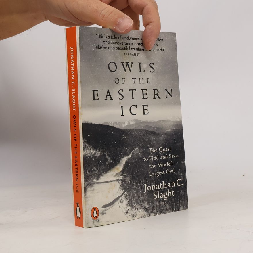 Jonathan C. Slaght Owls of the Eastern Ice