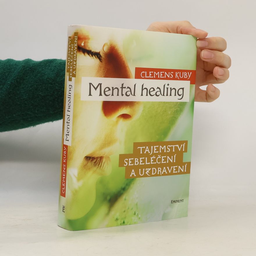 Clemens Kuby Mental healing: Tajemství sebeléčení a uzdravení
