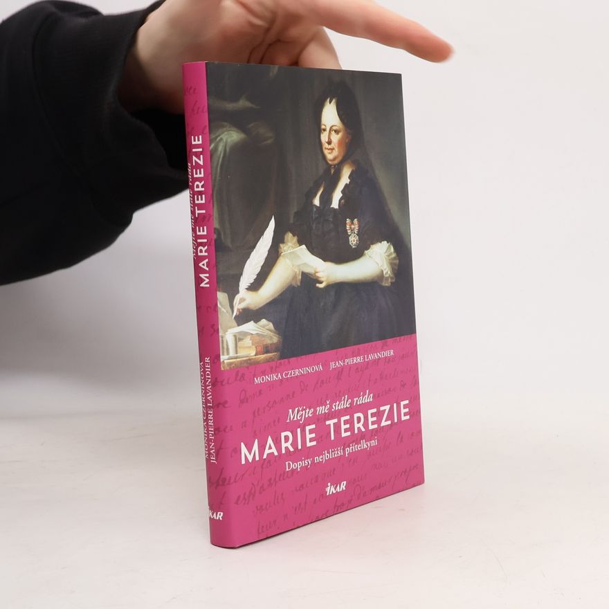 Jean Pierre Lavandier Mějte mě stále ráda - Marie Terezie: Dopisy nejbližší přítelkyni