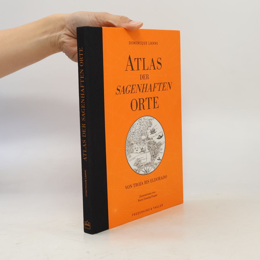 Dominique Lanni Atlas der sagenhaften Orte