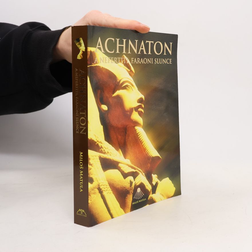 Miloš Matula Achnaton a Nefertiti, faraoni slunce