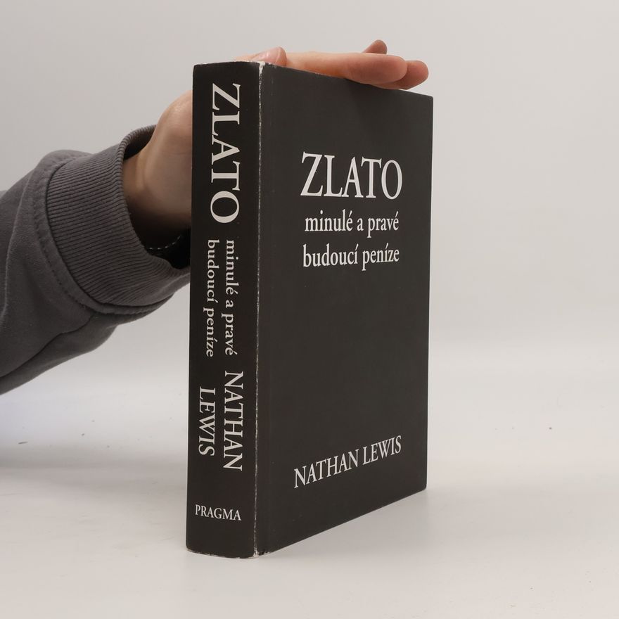 Nathan Lewis Zlato. Minulé a pravé budoucí peníze