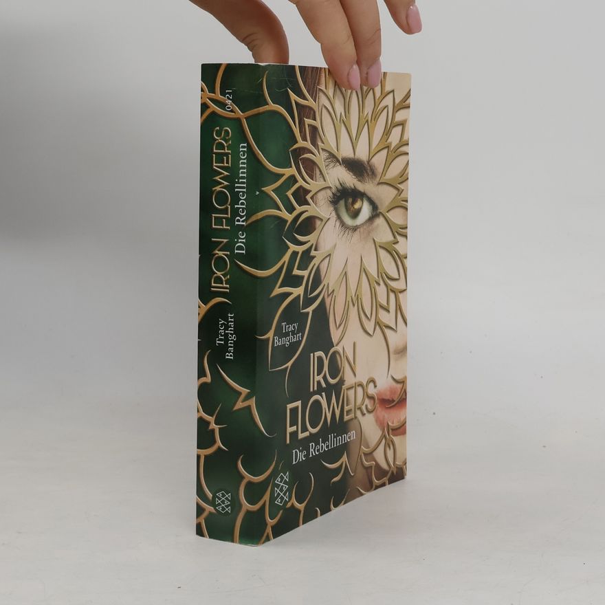 Tracy Banghart Iron Flowers - Die Rebellinnen