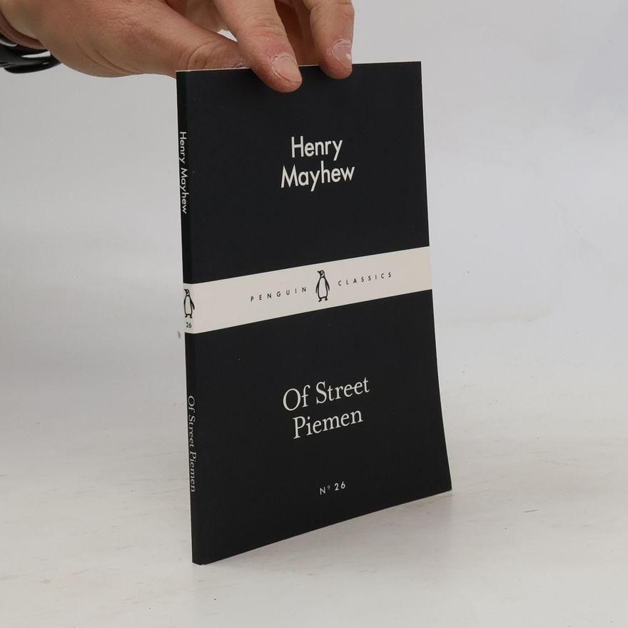 Henry Mayhew Penguin Classics - 26: Of Street Piemen
