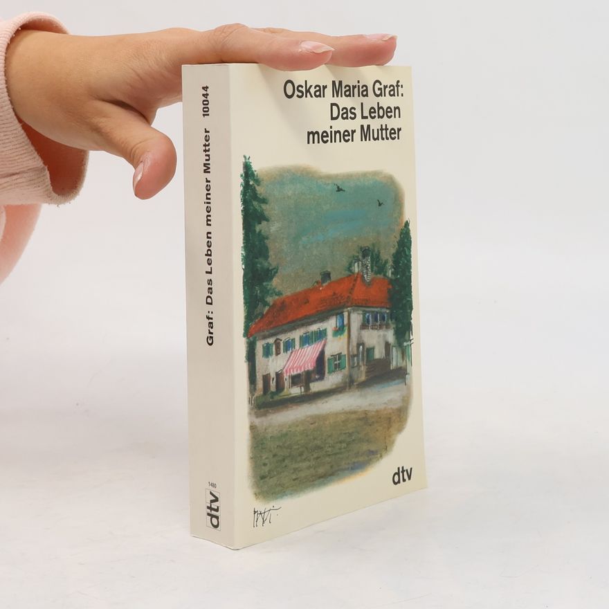 Oskar Maria Graf Das Leben meiner Mutter