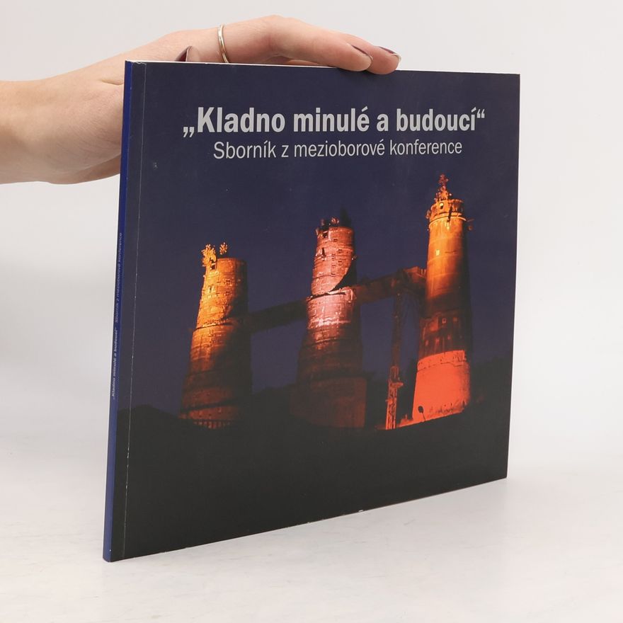 Autorenkollektiv "Kladno minulé a budoucí" : sborník z mezioborové konference