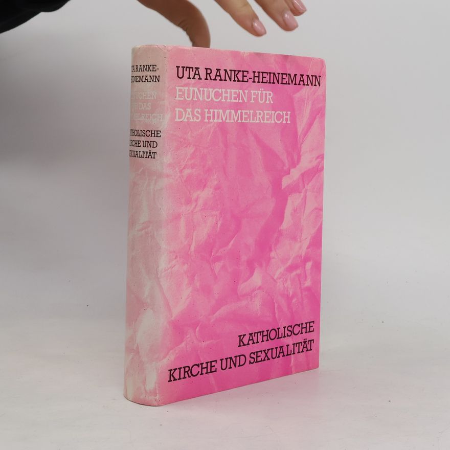 Uta Ranke-Heinemann Eunuchen für das Himmelreich. Katolische Kirche und Sexualität