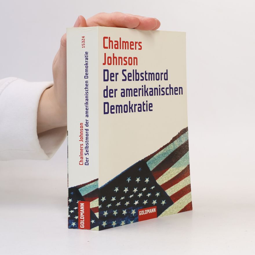 Chalmers Johnson Der Selbstmord der amerikanischen Demokratie