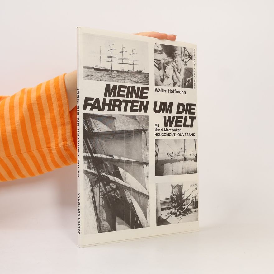 Walter Hoffmann Meine Fahrten um die Welt mit den 4-Mastbarken Hougomont und Olivebank