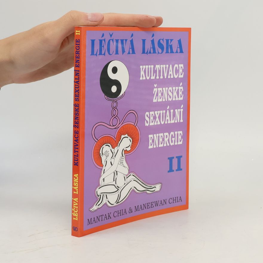 Mantak Chia Léčivá láska II. Kultivace ženské sexuální energie