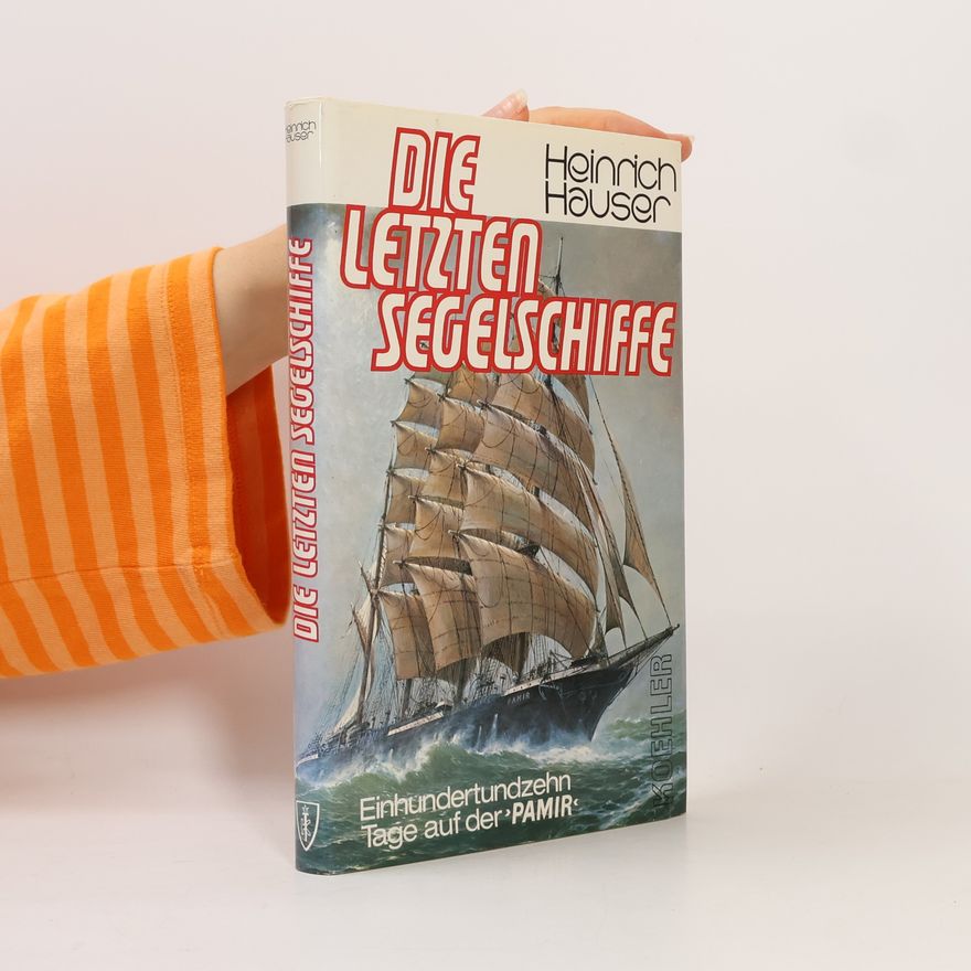 Heinrich Hauser Die letzten Segelschiffe