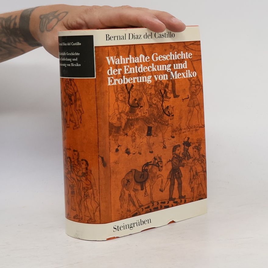 Bernal Díaz del Castillo Wahrhafte Geschichte der Entdeckung und Eroberung von Mexiko