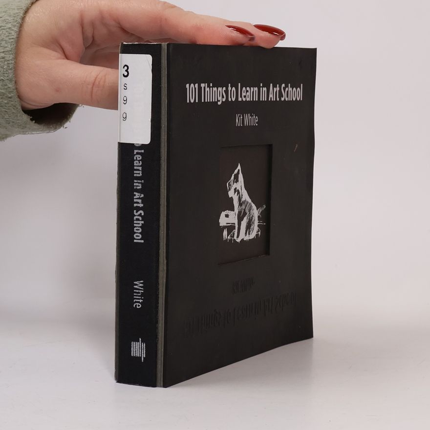 Kit White 101 Things to Learn in Art School