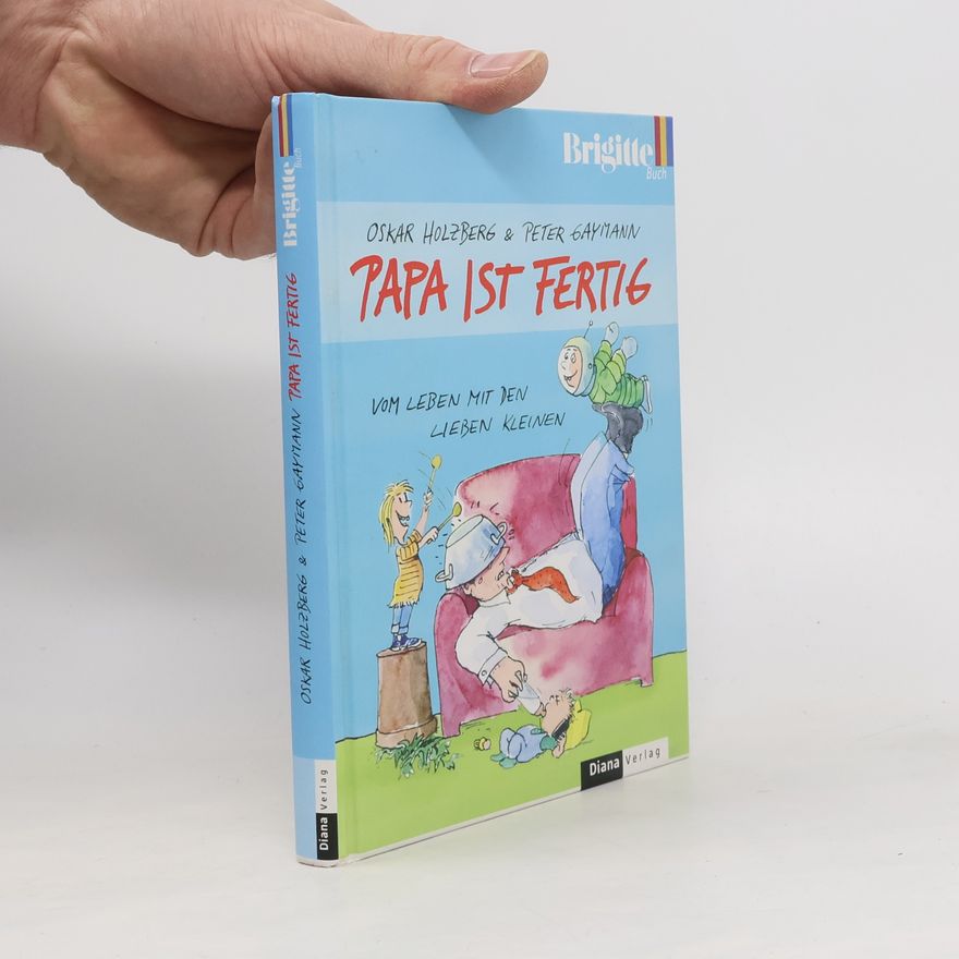 Oskar Holzberg Papa ist fertig
