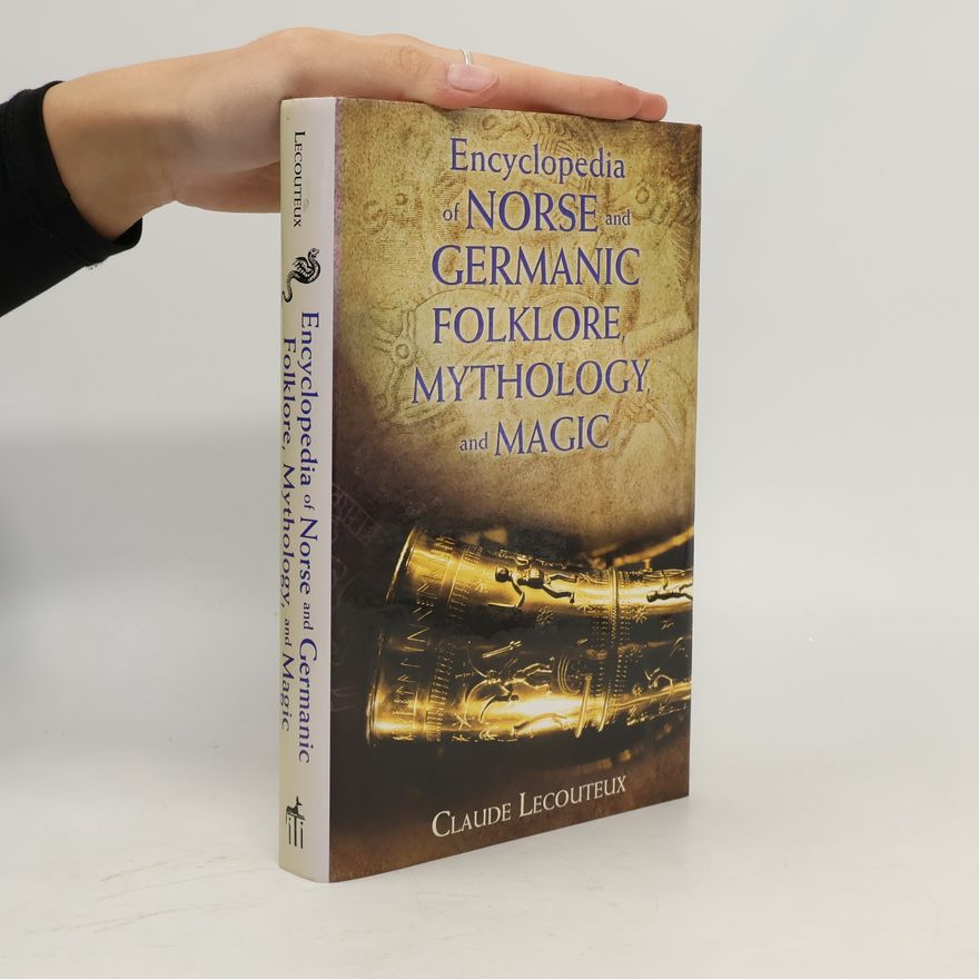 Claude Lecouteux Encyclopedia of Norse and Germanic Folklore, Mythology, and Magic