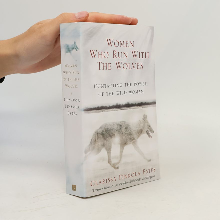 Clarissa Pinkola Estés Women who run with the wolves. Contacting the power of the wild woman