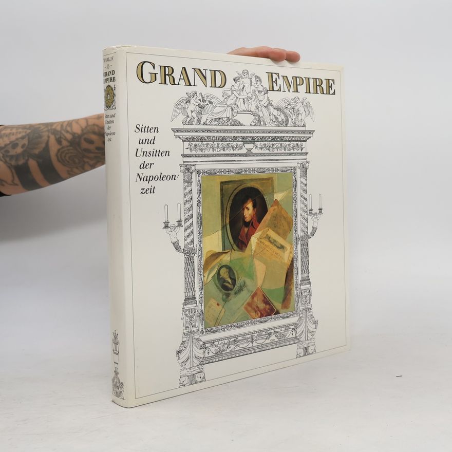 Walter Markov Grand Empire. Sitten und Unsitten der Napoleonzeit