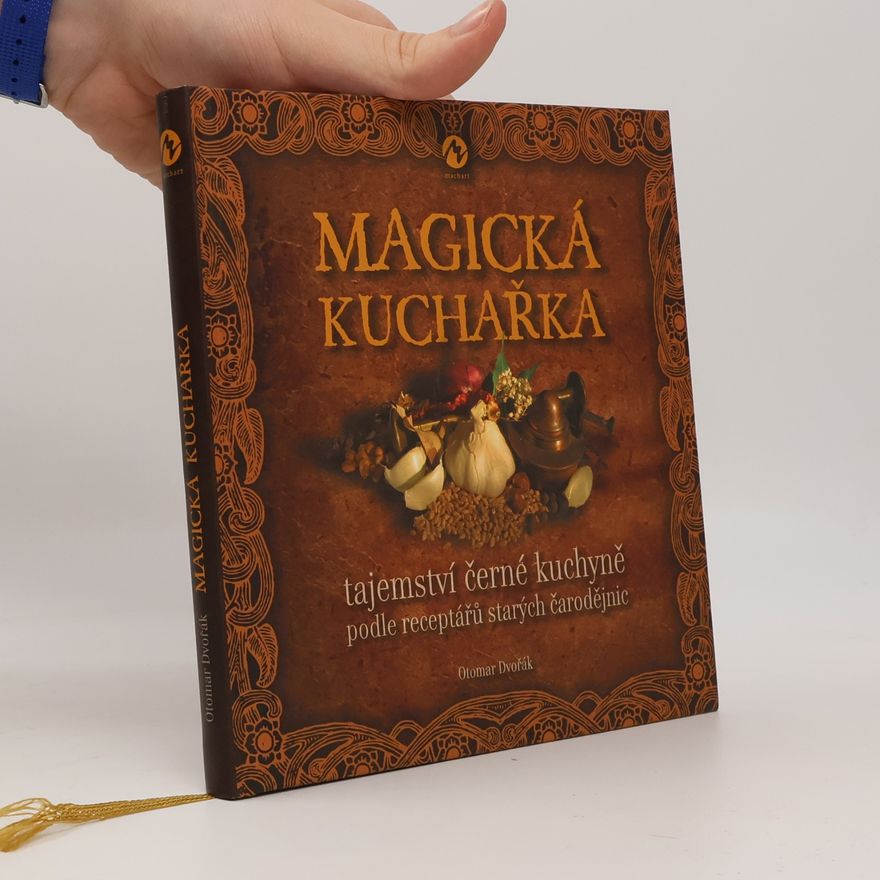 Otomar Dvořák Magická kuchařka: Tajemství černé kuchyně podle receptářů starých čarodějnic