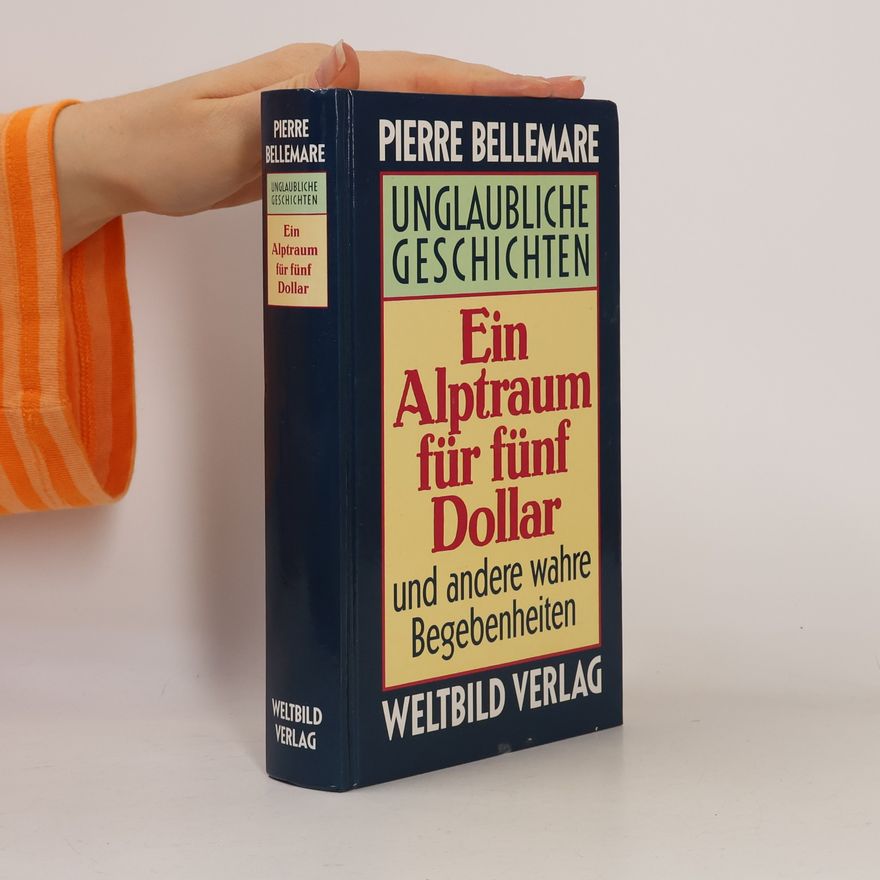 Pierre Bellemare Unglaubliche Geschichten. Ein Alptraum für fünf Dollar