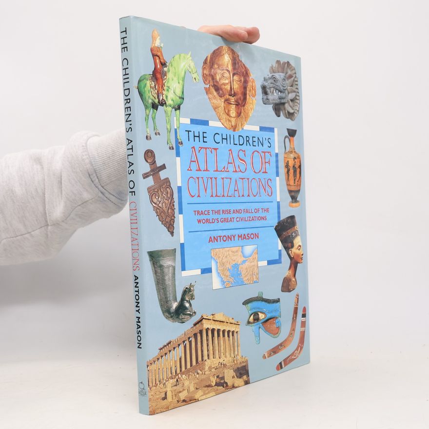 Antony Mason The Children's Atlas of Civilizations