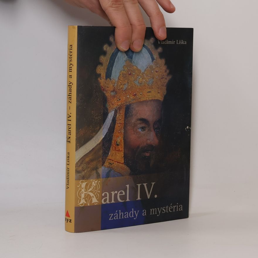 Vladimír Liška Karel IV. : záhady a mystéria