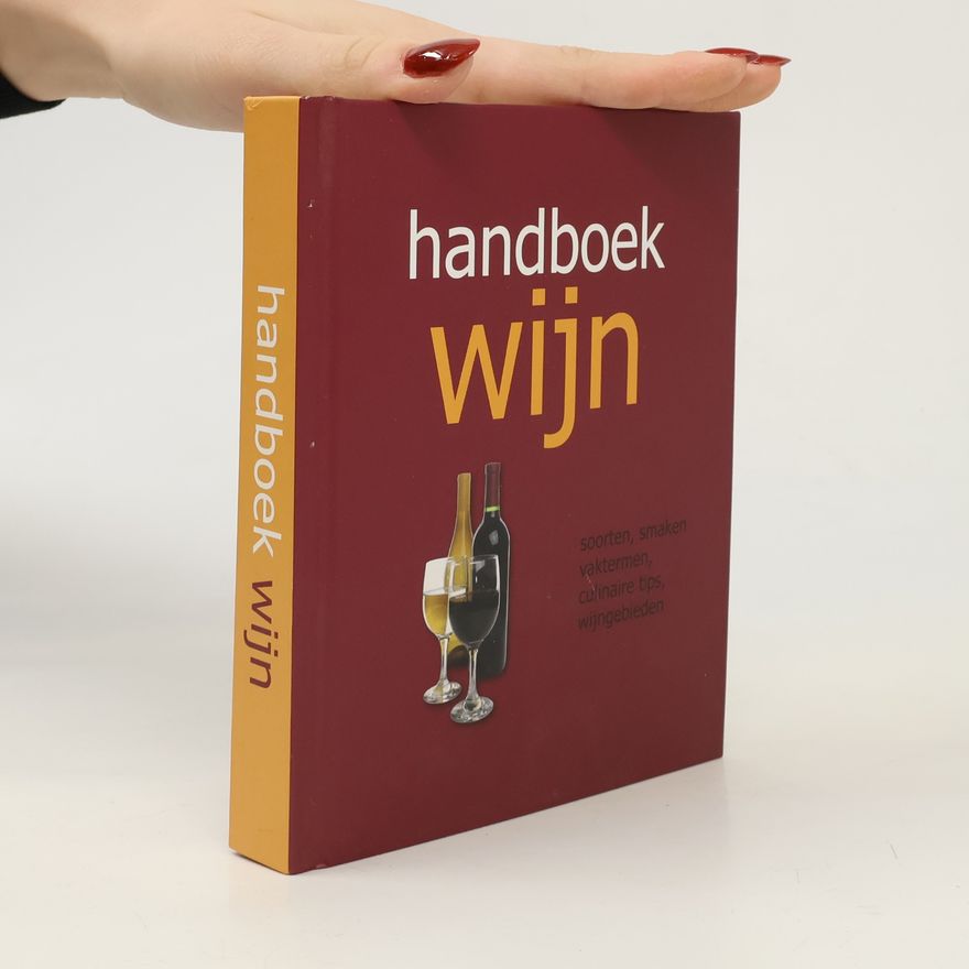Various authors Handboek Wijn. Soorten, Smaken, Vaktermen, Culinaire Tips, Wijngebieden