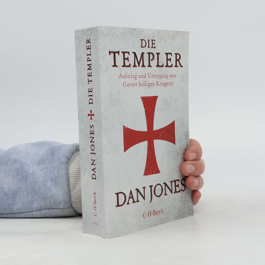Jones, Dan Die Templer: Aufstieg und Untergang von Gottes heiligen Kriegern (Beck Paperback)