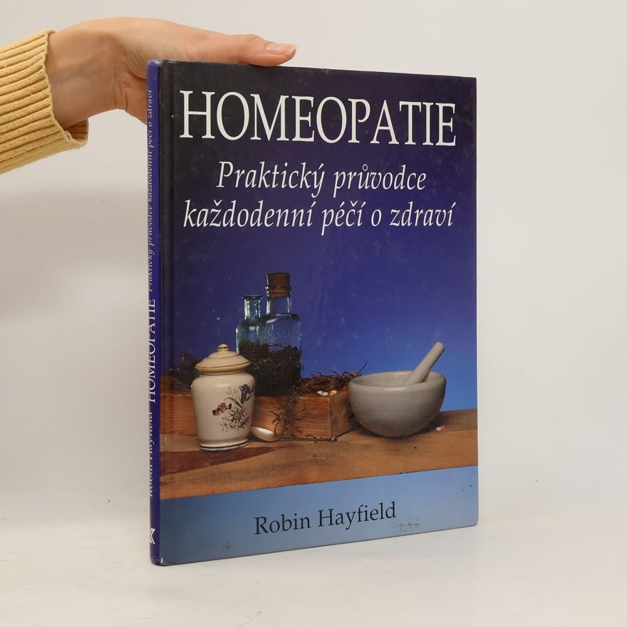 Robin Hayfield Homeopatie. Praktický průvodce každodenní péčí o zdraví