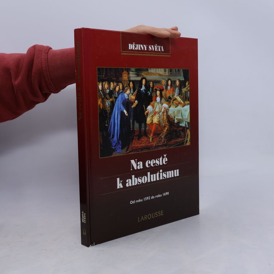 Joël Cornette Na cestě k absolutismu: od roku 1592 do roku 1690