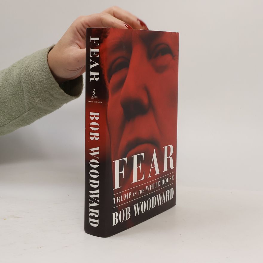 Bob Woodward Fear. Trump in the White House