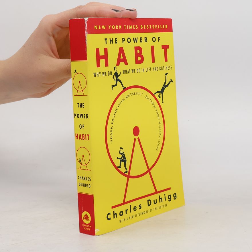 Charles Duhigg The power of habit : Why we do what we do in life and business