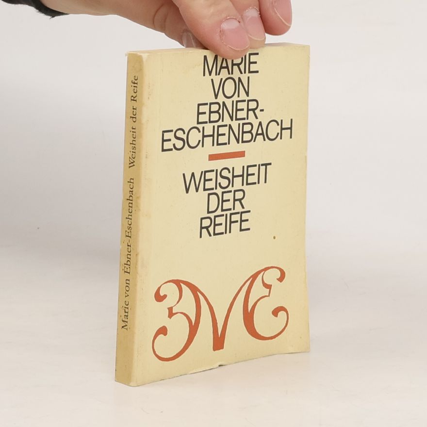 Marie von Ebner-Eschenbach Weisheit der Reife