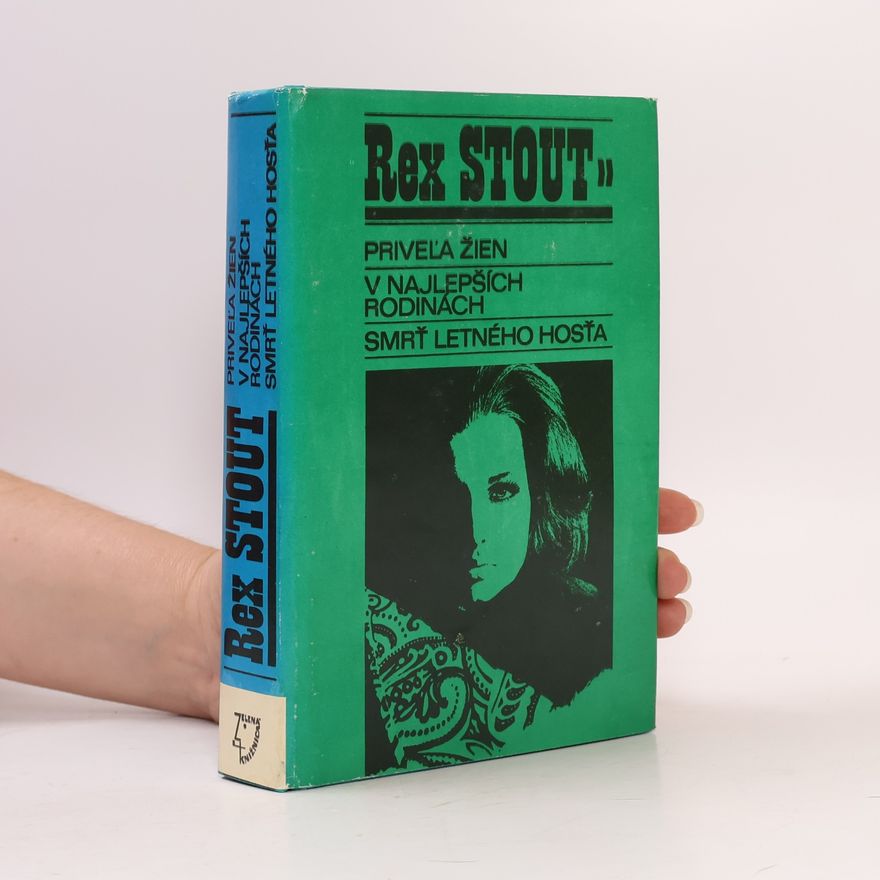Rex Stout Priveľa žien. V najlepších rodinách. Smrť letného hosťa. III. svazek