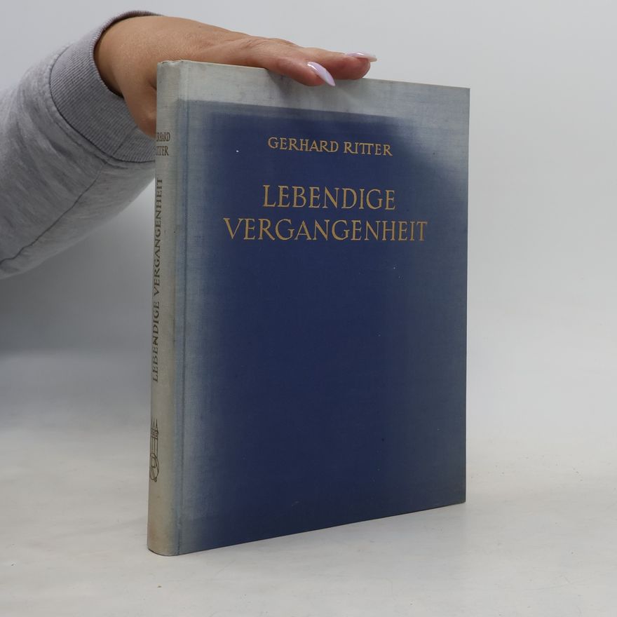 Gerhard Ritter Lebendige Vergangenheit