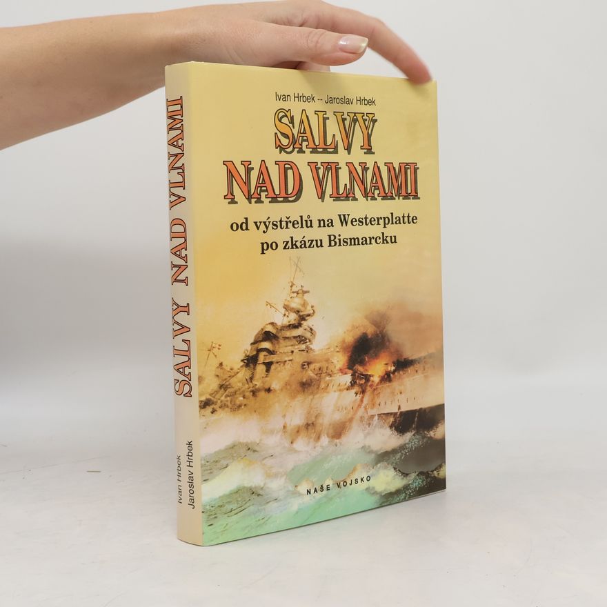 Jaroslav Hrbek Salvy nad vlnami. Od výstřelů na Westerplatte po zkázu Bismarcku.