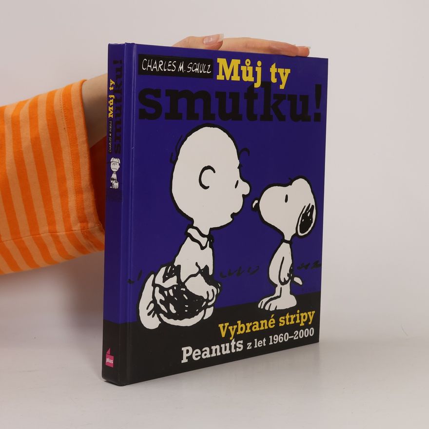 Charles Shulz Můj ty smutku! : vybrané stripy Peanuts z let 1960-2000