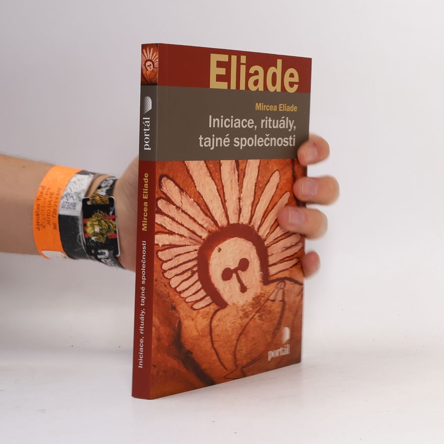 Mircea Eliade Iniciace, rituály, tajné společnosti