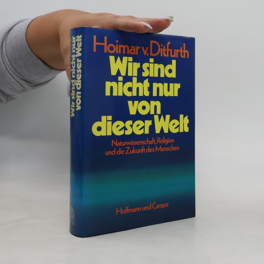 Hoimar von Ditfurth Wir sind nicht nur von dieser Welt